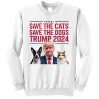 Save The Cats Save The Dogs Trump 2024 Pet Lovers Statement Sweatshirt