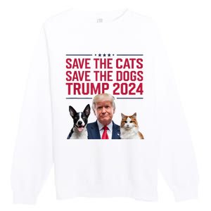 Save The Cats Save The Dogs Trump 2024 Pet Lovers Statement Premium Crewneck Sweatshirt