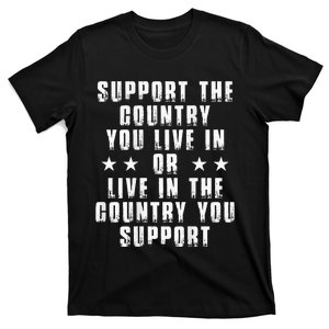 Support The Country You Live In Or Live In The Country You T-Shirt