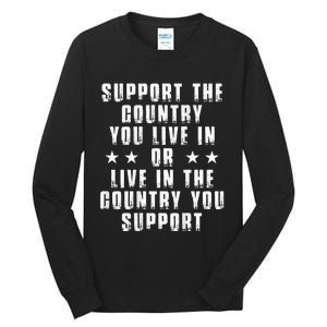 Support The Country You Live In Or Live In The Country You Tall Long Sleeve T-Shirt