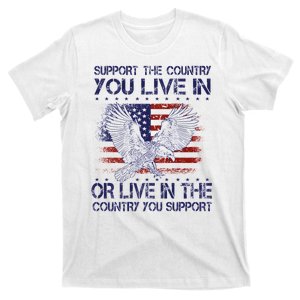 Support The Country You Live In Or Live In Where You Support T-Shirt