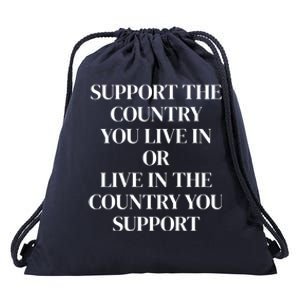 Support The Country You Live In Or Live In The Country You Drawstring Bag