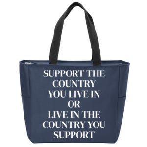 Support The Country You Live In Or Live In The Country You Zip Tote Bag