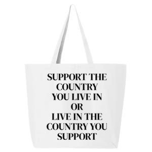 Support The Country You Live In Or Live In The Country You 25L Jumbo Tote