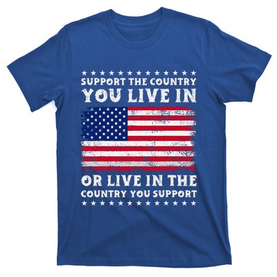 Support The Country You Live In The Country You T-Shirt