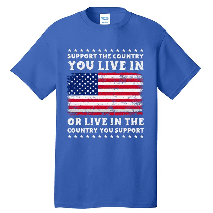 Support The Country You Live In The Country You Tall T-Shirt