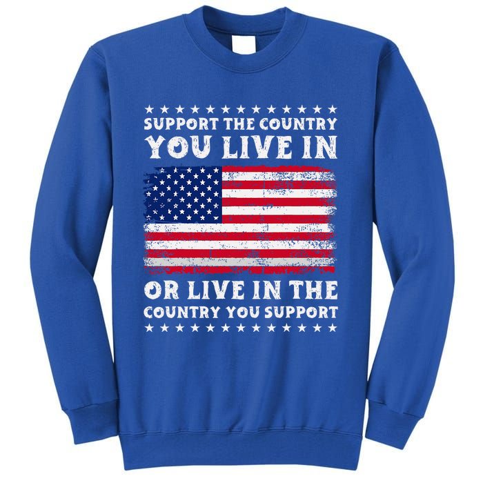 Support The Country You Live In The Country You Tall Sweatshirt