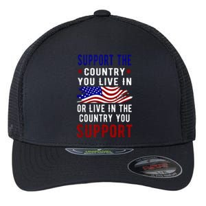 Support The Country You Live In Or Live In Where You Flexfit Unipanel Trucker Cap