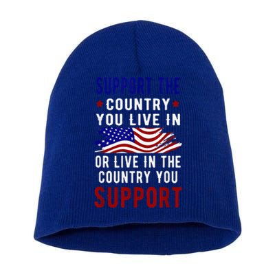 Support The Country You Live In Or Live In Where You Short Acrylic Beanie