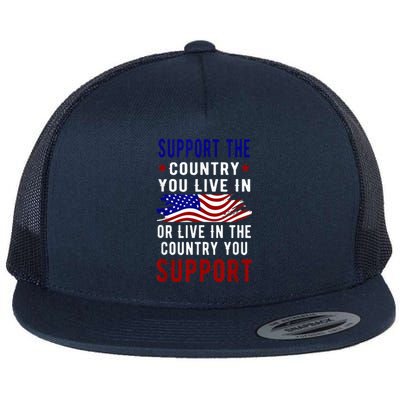 Support The Country You Live In Or Live In Where You Flat Bill Trucker Hat