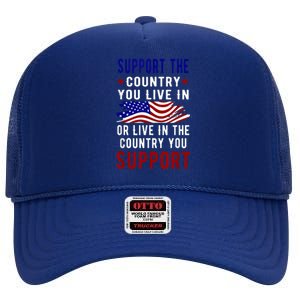 Support The Country You Live In Or Live In Where You High Crown Mesh Back Trucker Hat