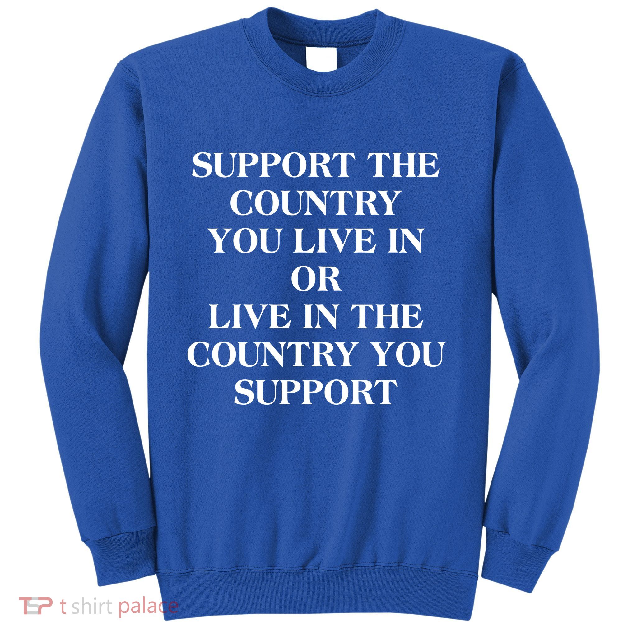 Support The Country You Live In Sweatshirt