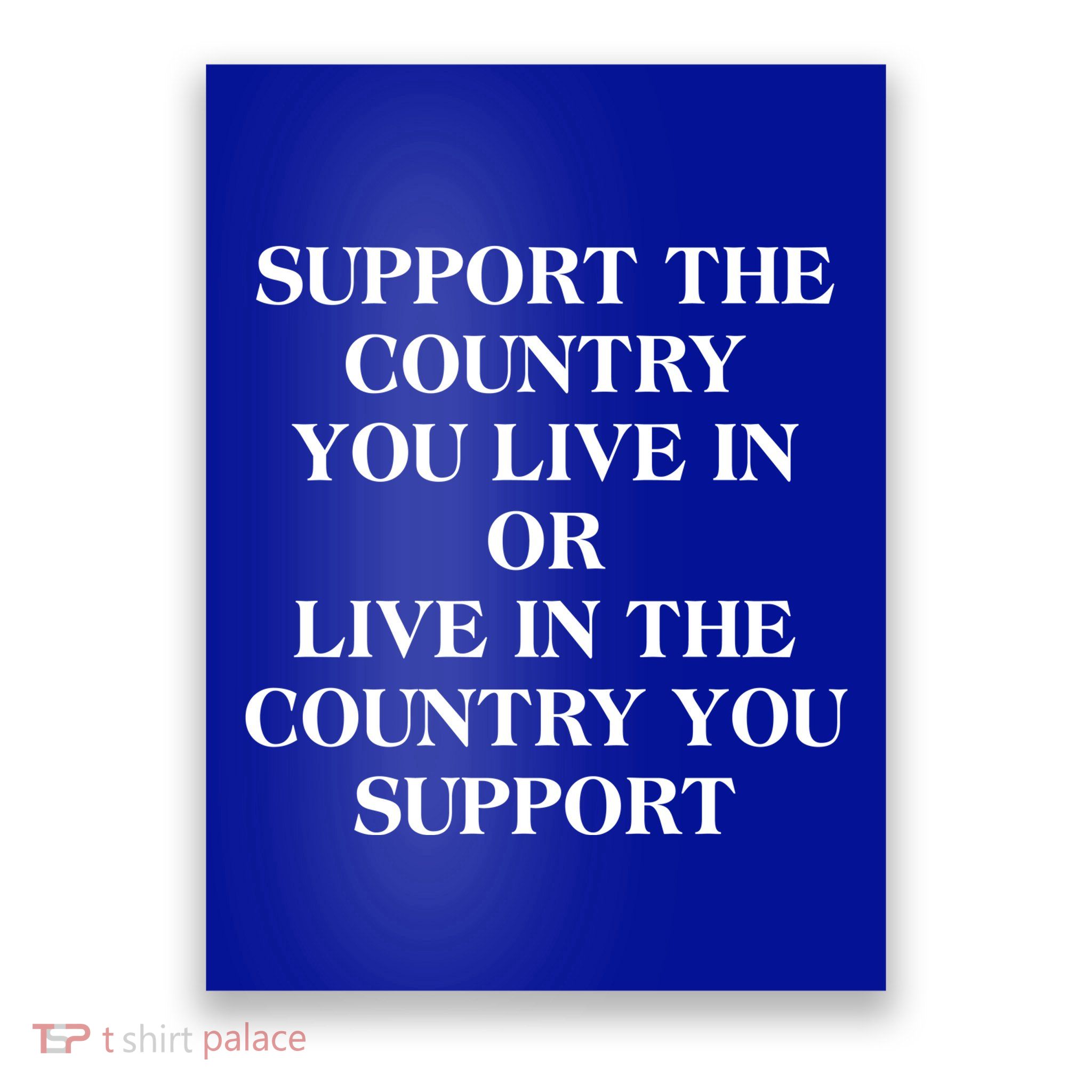 Support The Country You Live In Poster