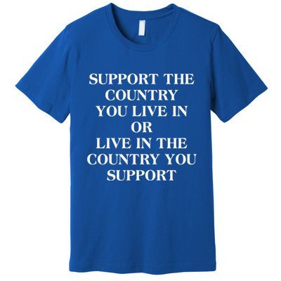 Support The Country You Live In Premium T-Shirt