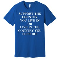 Support The Country You Live In Premium T-Shirt