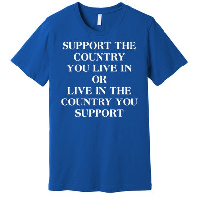 Support The Country You Live In Premium T-Shirt