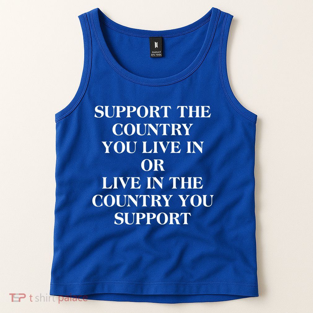 Support The Country You Live In Tank Top