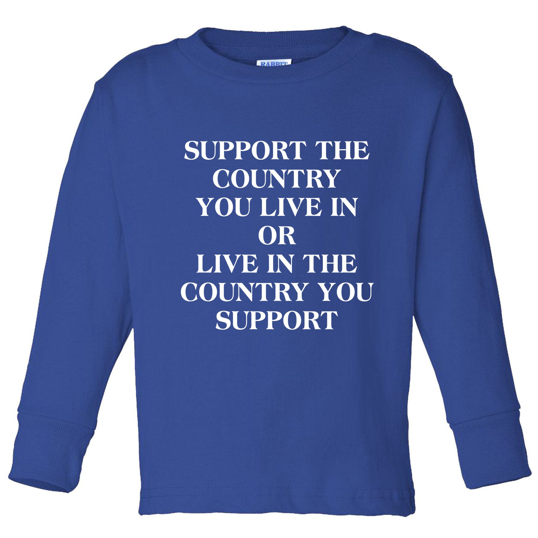 Support The Country You Live In Toddler Long Sleeve Shirt