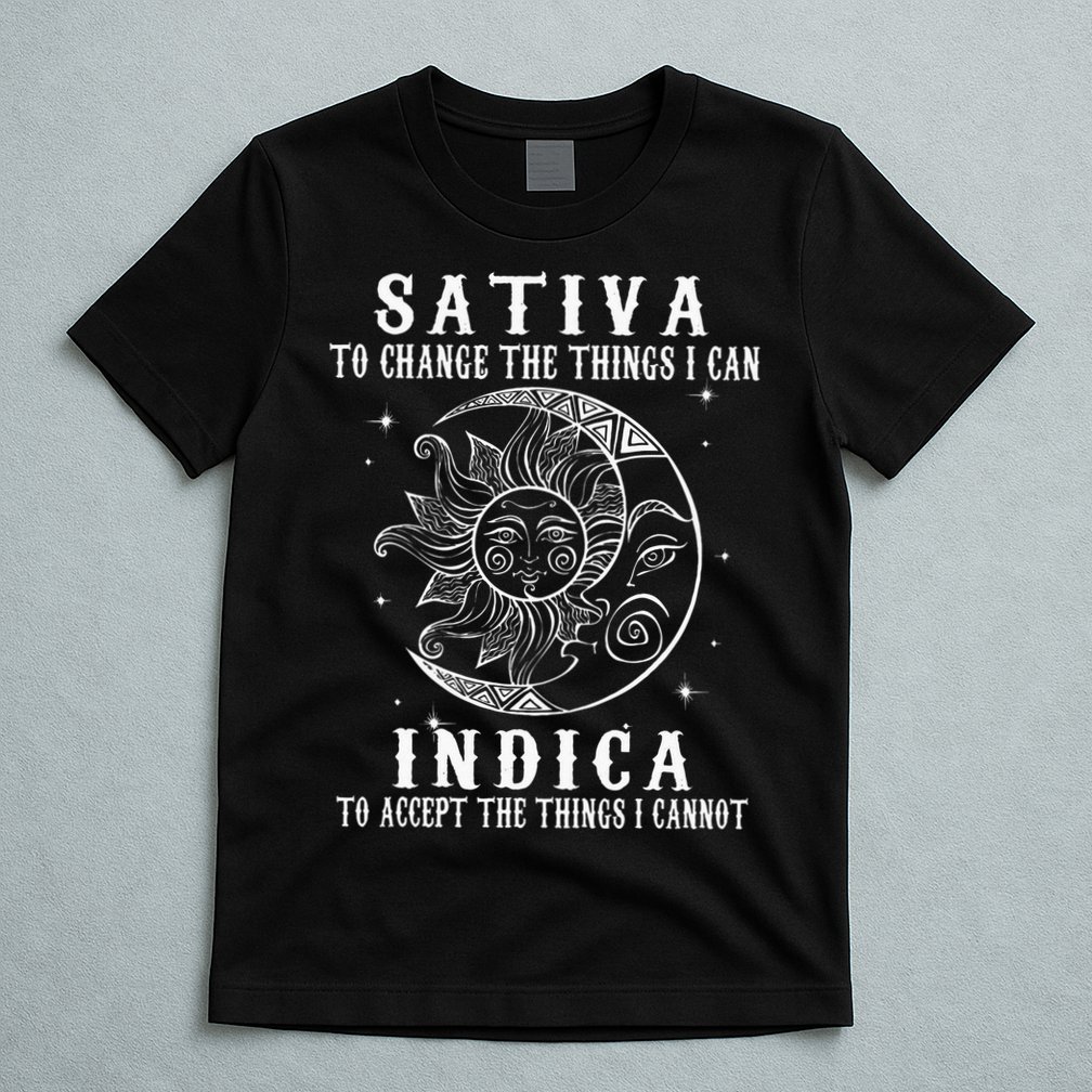 Sativa To Change The Things I Can Indica Cannabis Weed T-Shirt