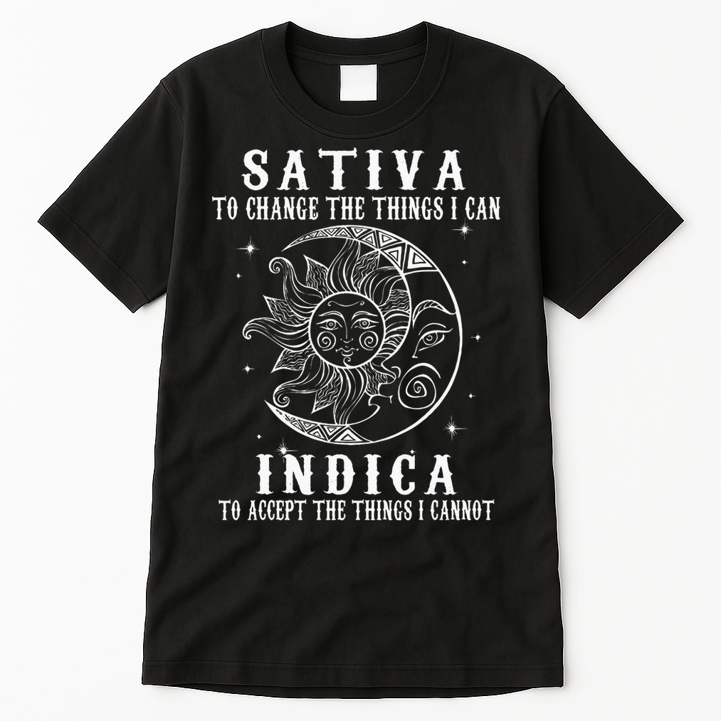 Sativa To Change The Things I Can Indica Cannabis Weed Tall T-Shirt