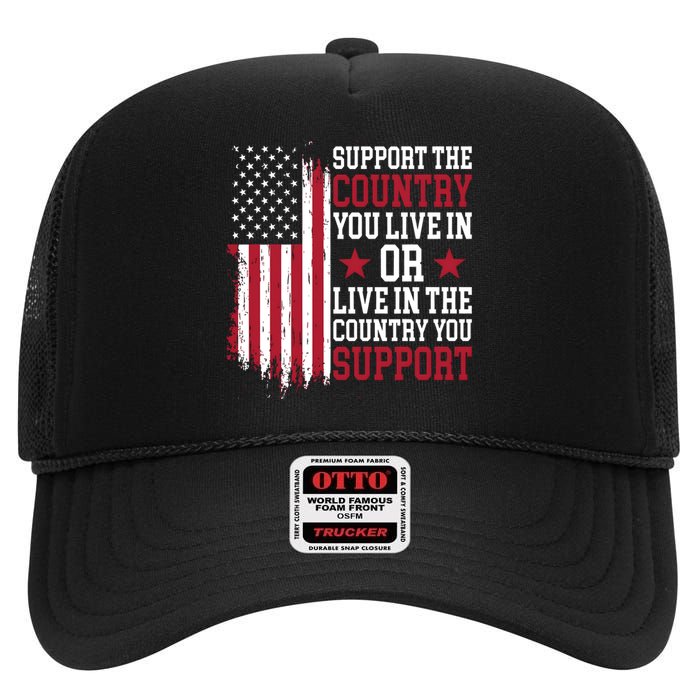 Support The Country You Live In Or Live In The Country You Support High Crown Mesh Back Trucker Hat