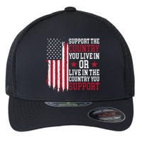 Support The Country You Live In Or Live In The Country You Support Flexfit Unipanel Trucker Cap