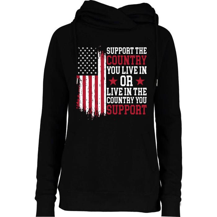 Support The Country You Live In Or Live In The Country You Support Womens Funnel Neck Pullover Hood