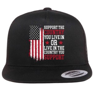 Support The Country You Live In Or Live In The Country You Support Flat Bill Trucker Hat