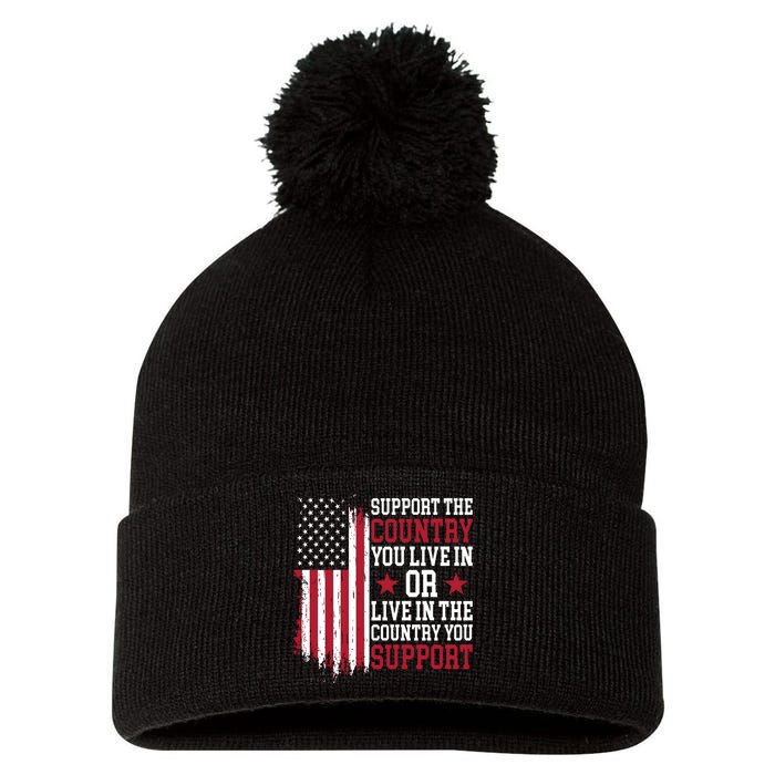 Support The Country You Live In Or Live In The Country You Support Pom Pom 12in Knit Beanie