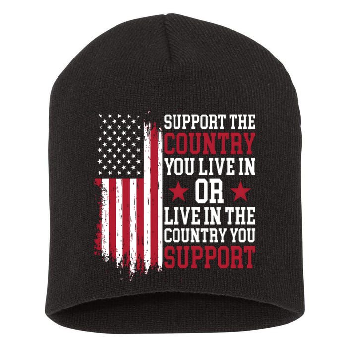 Support The Country You Live In Or Live In The Country You Support Short Acrylic Beanie