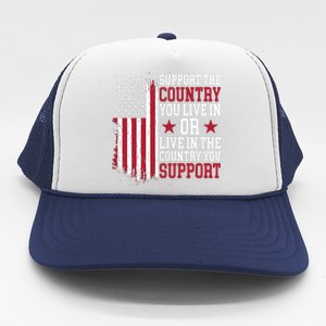 Support The Country You Live In Or Live In The Country You Support Trucker Hat