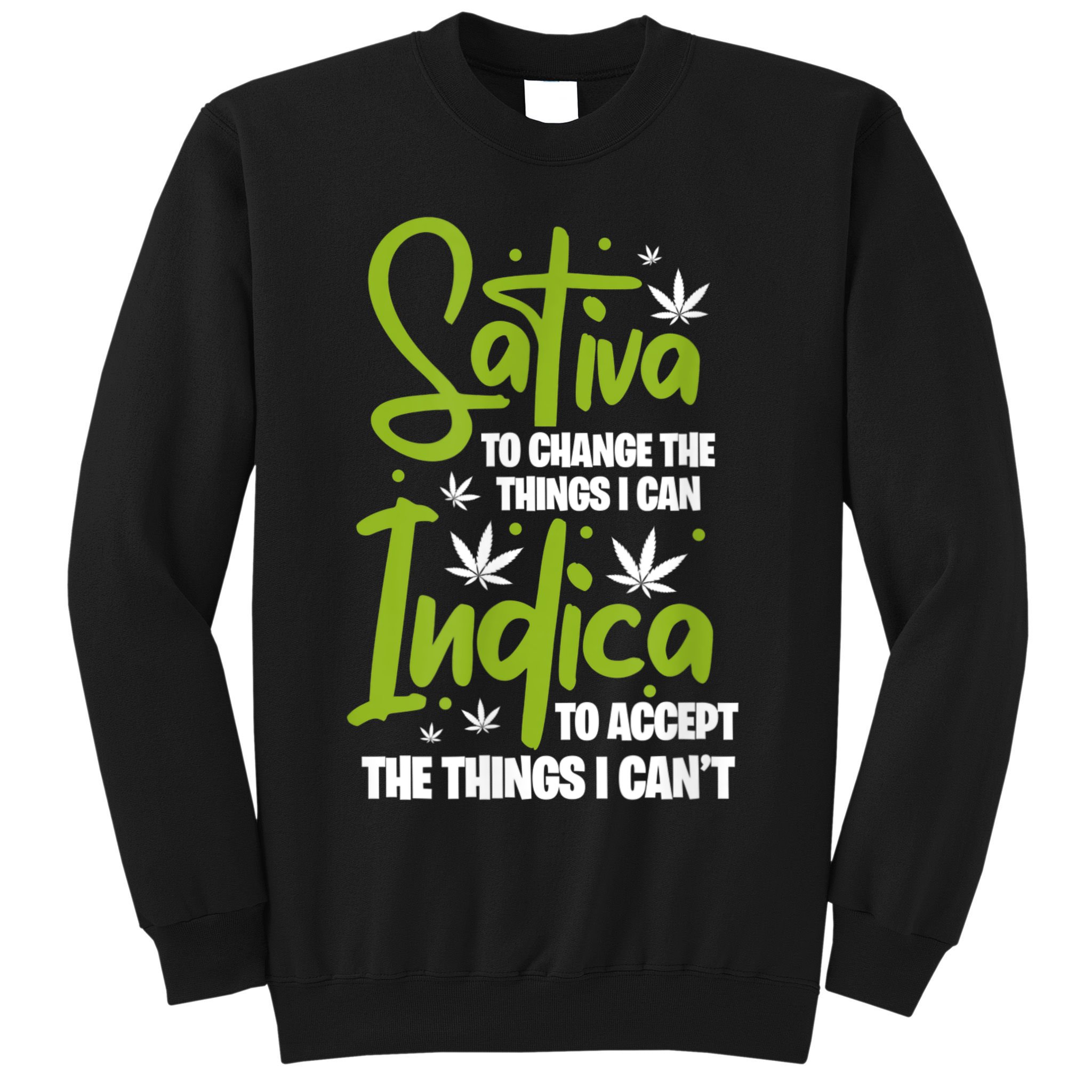 Sativa To Change The Things I Can Indica Cannabis Weed Leaf Sweatshirt