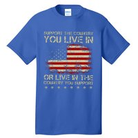 Support The Country You Live In The Country You Support Tall T-Shirt