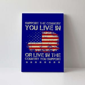 Support The Country You Live In The Country You Support Canvas