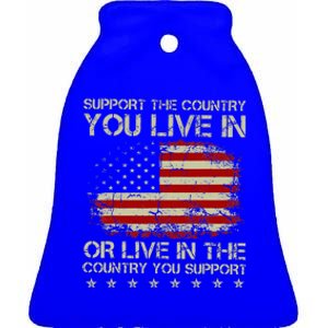 Support The Country You Live In The Country You Support Ceramic Bell Ornament