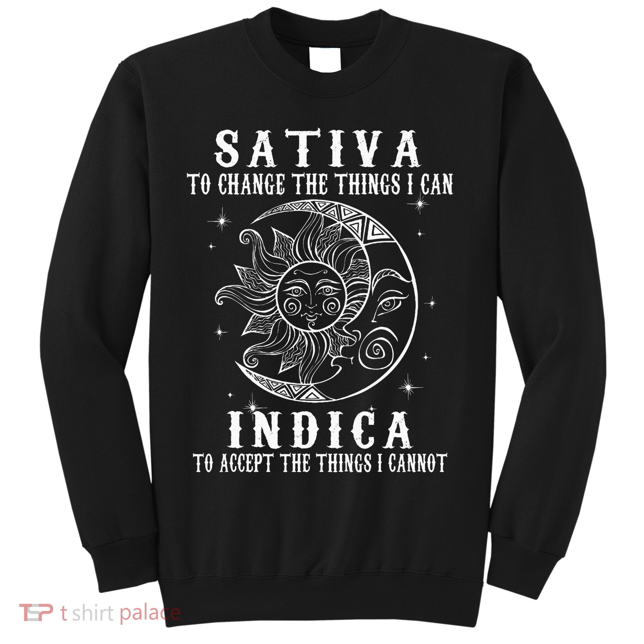 Sativa To Change The Things I Can Indica Cannabis Weed Sweatshirt