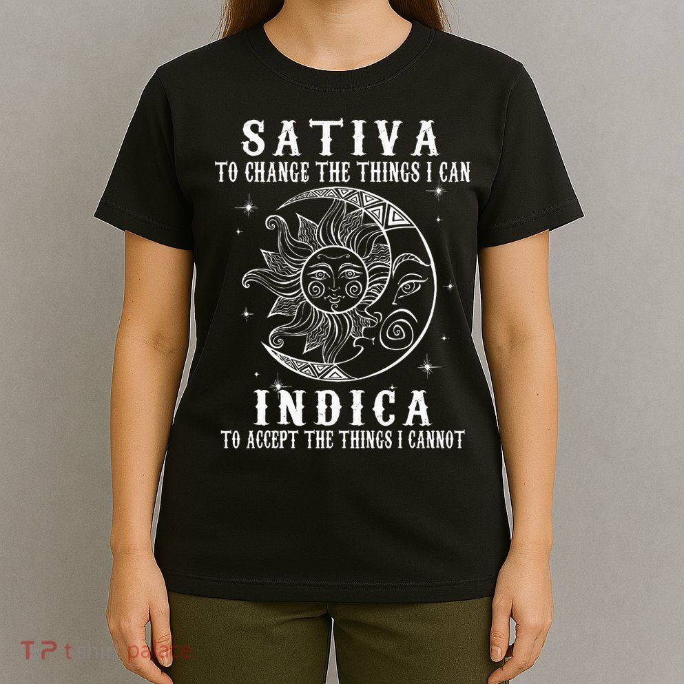 Sativa To Change The Things I Can Indica Cannabis Weed T-Shirt