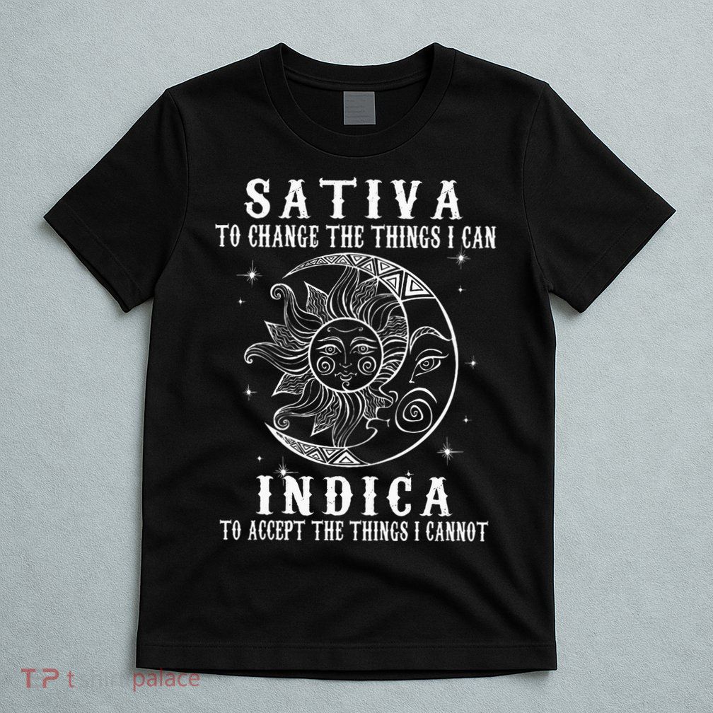 Sativa To Change The Things I Can Indica Cannabis Weed T-Shirt