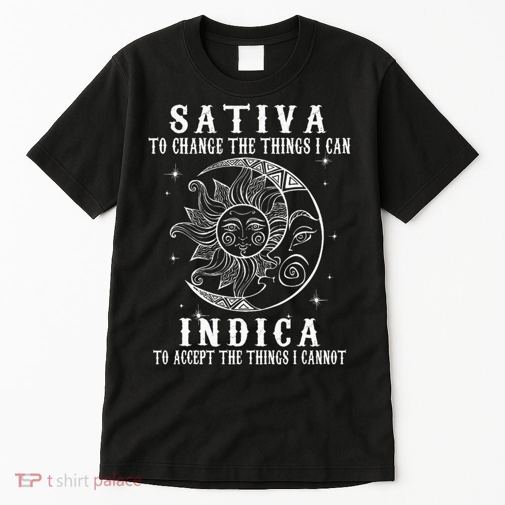 Sativa To Change The Things I Can Indica Cannabis Weed Tall T-Shirt