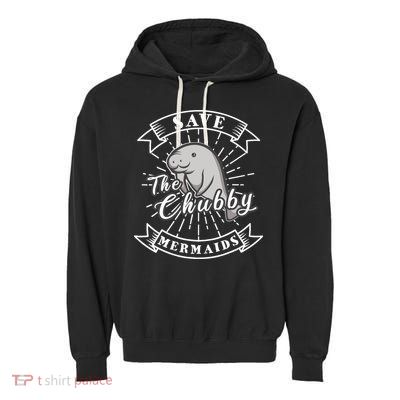 Save The Chubby Manatee Funny Sea Cow Gift Mermaid Garment-Dyed Fleece Hoodie