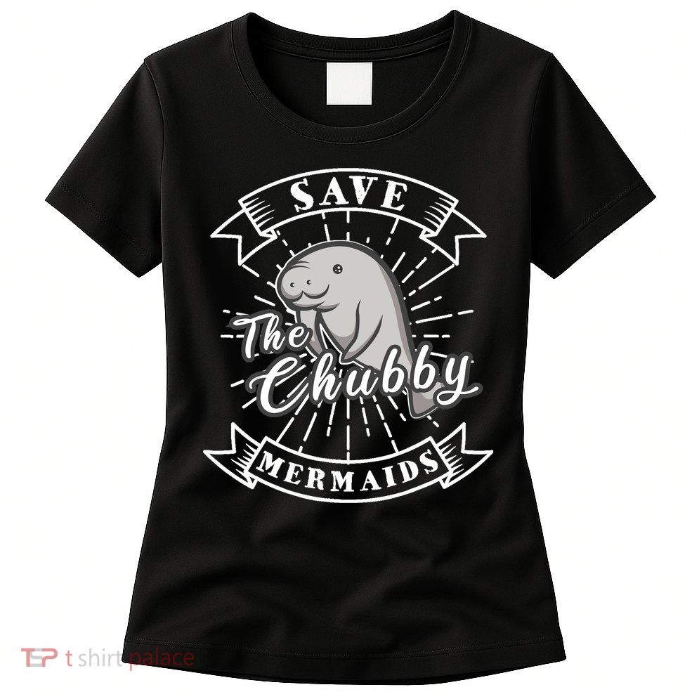 Save The Chubby Manatee Funny Sea Cow Gift Mermaid Womens T-Shirt