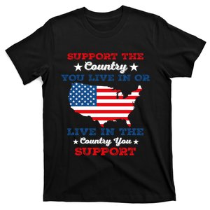 Support The Country You Live In Or Live In The Country You T-Shirt