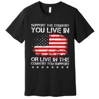 Support The Country You Live In The Country You Support Premium T-Shirt