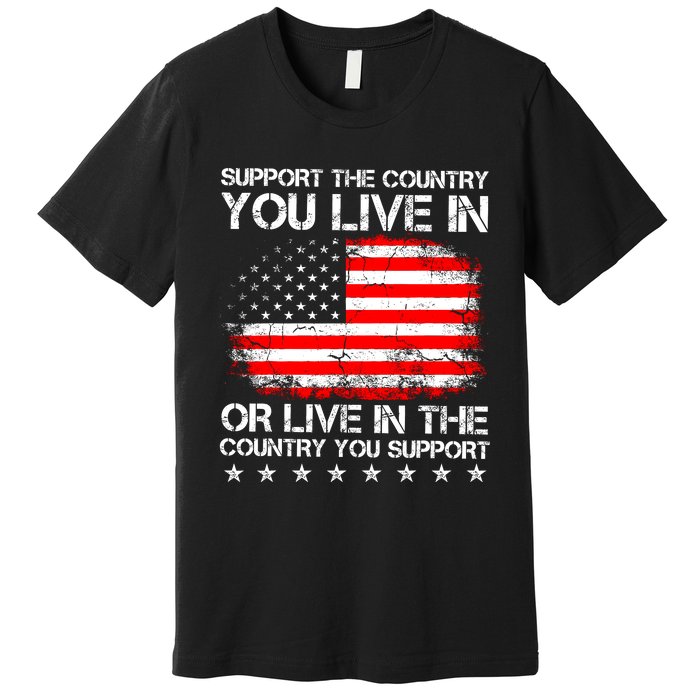 Support The Country You Live In The Country You Support Premium T-Shirt