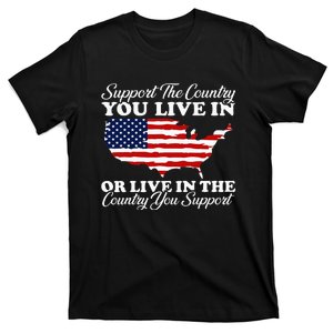 Support The Country You Live In The Country You T-Shirt