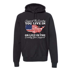 Support The Country You Live In The Country You Premium Hoodie