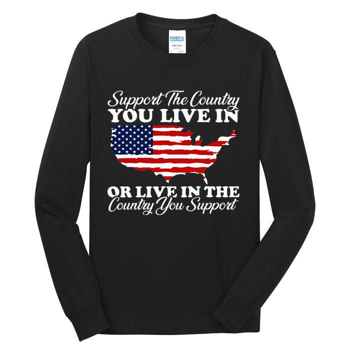 Support The Country You Live In The Country You Tall Long Sleeve T-Shirt