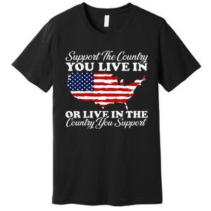 Support The Country You Live In The Country You Premium T-Shirt