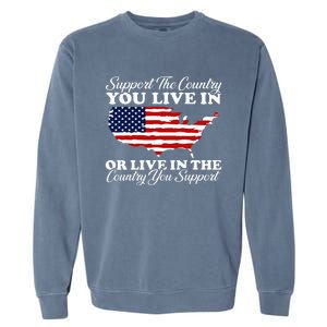 Support The Country You Live In The Country You Garment-Dyed Sweatshirt