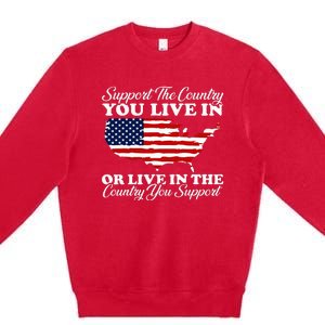 Support The Country You Live In The Country You Premium Crewneck Sweatshirt